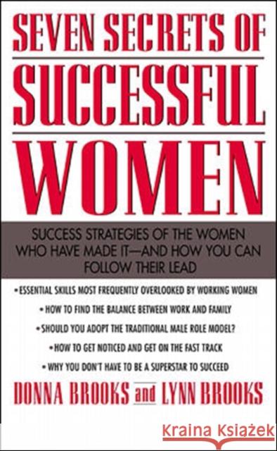 Seven Secrets of Successful Women: Success Strategies of the Women Who Have Made It - And How You Can Follow Their Lead Brooks, Donna 9780071342643 0