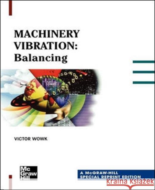 Machinery Vibration: Balancing, Special Reprint Edition Victor Wowk 9780071348614 MCGRAW-HILL EDUCATION - EUROPE