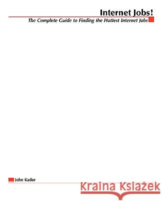 Internet Jobs: The Complete Guide to Finding the Hottest Jobs on the Net Kador, John 9780071352611 McGraw-Hill Companies