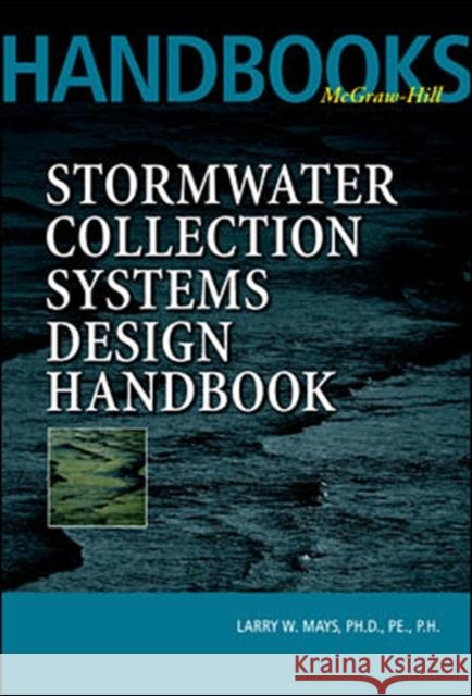 Stormwater Collection Systems Design Handbook Larry W Mays 9780071354714