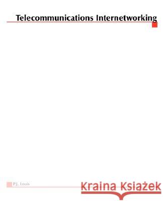 Telecommunications Internetworking: Delivering Services Across the Networks Louis, P. J. 9780071356541 McGraw-Hill Professional Publishing