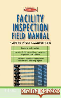 Facility Inspection Field Manual: A Complete Condition Assessment Guide Bernard T. Lewis Richard Payant Richard P. Payant 9780071358743 McGraw-Hill Professional Publishing