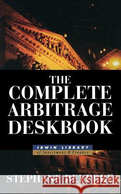 The Complete Arbitrage Deskbook Stephane Reverre 9780071359955 0