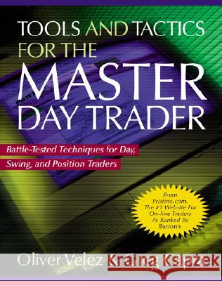 Tools and Tactics for the Master Daytrader: Battle-Tested Techniques for Day, Swing, and Position Traders Velez, Oliver 9780071360531 McGraw-Hill Companies