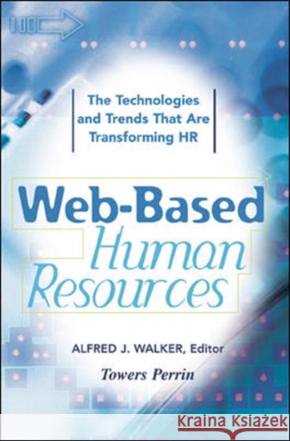 Web-Based Human Resources: The Technologies and Trends That Are Transforming HR Walker, Alfred 9780071365154 0