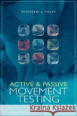 Active and Passive Movement Testing Cheryl M. Petersen Russell A. Foley Russell A. Foley 9780071370332 McGraw-Hill Medical Publishing