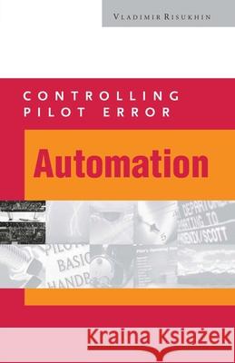 Controlling Pilot Error: Automation Vladimir Risukhin 9780071373203 McGraw-Hill Professional Publishing