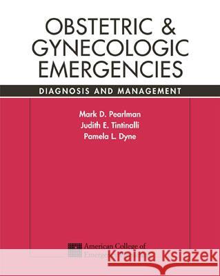 Obstetric and Gynecologic Emergencies: Diagnosis and Management Mark Pearlman, Judith Tintinalli, Pamela Dyne 9780071379373