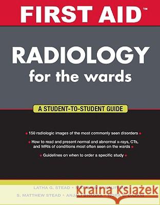 First Aid Radiology for the Wards Stead                                    Latha Stead S. Matthew Stead 9780071381017 McGraw-Hill Medical Publishing