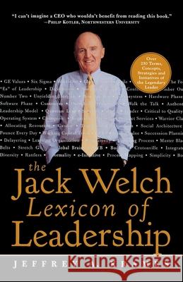 The Jack Welch Lexicon of Leadership: Over 250 Terms, Concepts, Strategies & Initiatives of the Legendary Leader Jeffrey A. Krames 9780071381406