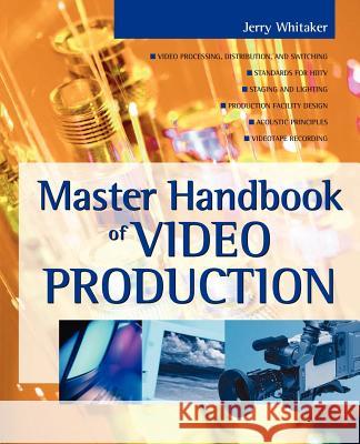 Master Handbook of Video Production Jerry C. Whitaker 9780071382465 McGraw-Hill Professional Publishing