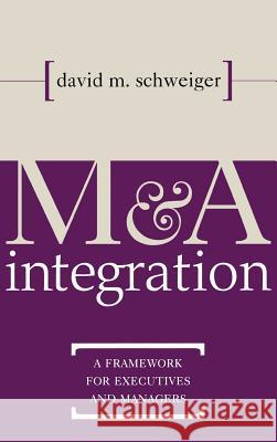 M&A Integration: A Framework for Executives and Managers  Schweiger 9780071383035 0