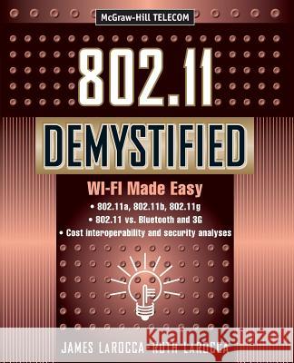 802.11 Demystified: Wi-Fi Made Easy James LaRocca Judy Bass Ruth LaRocca 9780071385282 