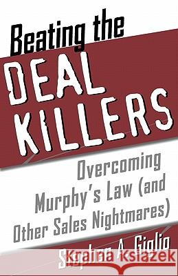 Beating the Deal Killers: Overcoming Murphy's Law (and Other Sales Nightmares) Steven A. Giglio 9780071385510 McGraw-Hill Companies
