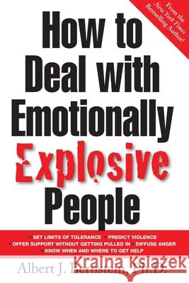 How to Deal with Emotionally Explosive People Albert Bernstein 9780071385695