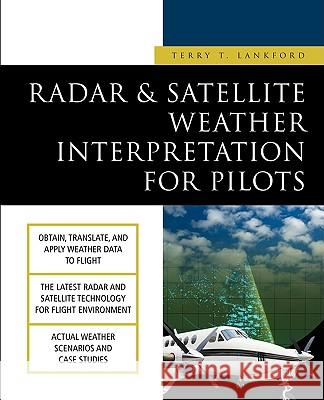 Radar & Satellite Weather Interpretation for Pilots Terry Lankford Shelley Carr 9780071391184 MCGRAW-HILL EDUCATION - EUROPE