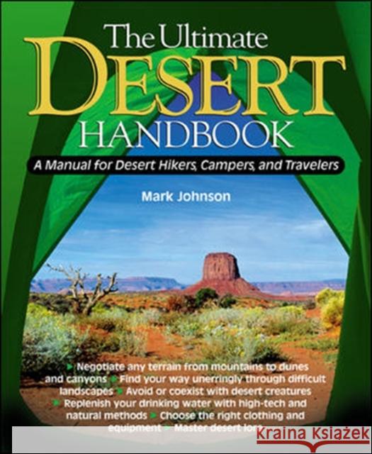 The Ultimate Desert Handbook: A Manual for Desert Hikers, Campers and Travelers Johnson, G. Mark 9780071393034 0