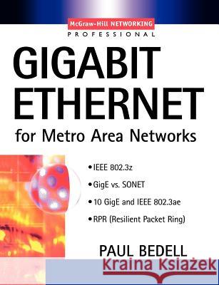 Gigabit Ethernet for Metro Area Networks Paul Bedell 9780071393898 McGraw-Hill Professional Publishing