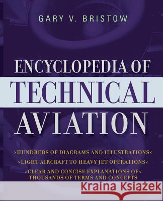 The Encyclopedia of Technical Aviation Gary V. Bristow 9780071402132 McGraw-Hill Professional Publishing
