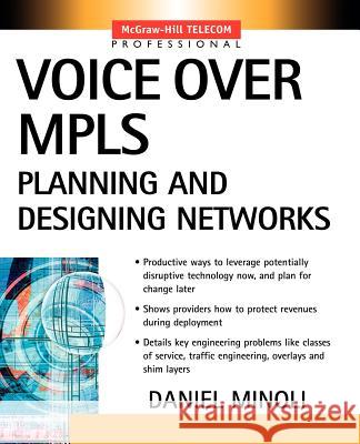 Voice Over MPLS : Planning and Designing Networks Daniel Minoli 9780071406154 