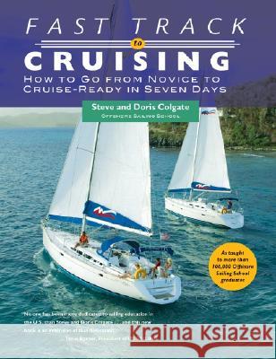 Fast Track to Cruising: How to Go from Novice to Cruise-Ready in Seven Days Colgate, Steve 9780071406727 International Marine Publishing