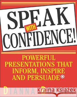 Speak with Confidence: Powerful Presentations That Inform, Inspire and Persuade Booher, Dianna 9780071408059 0