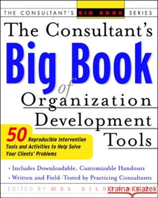 The Consultant's Big Book of Organization Development Tools: 50 Reproducible Intervention Tools to Help Solve Your Clients' Problems Silberman, Mel 9780071408837 0