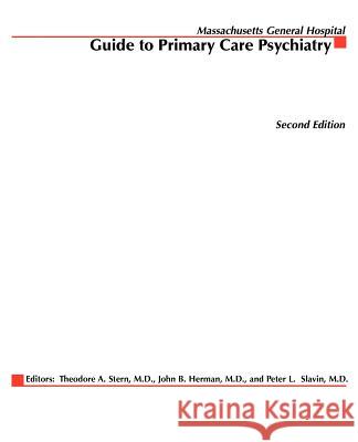 Massachusetts General Hospital Guide to Primary Care Psychiatry Theodore A. Stern John B. Herman Peter L. Slavin 9780071410014