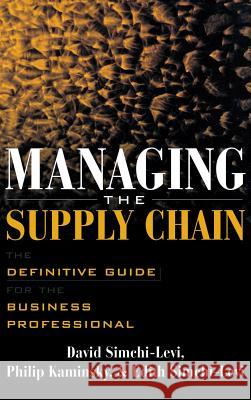 Managing the Supply Chain: The Definitive Guide for the Business Professional David Simchi-Levi 9780071410311 0