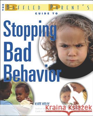 The Baffled Parent's Guide to Stopping Bad Behavior Kate Kelly 9780071411691 McGraw-Hill Companies