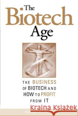 The Biotech Age: The Business of Biotech and How to Profit from It Richard W. Oliver 9780071414890