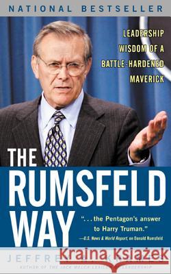 The Rumsfeld Way: Leadership Wisdom of a Battle-Hardened Maverick Jeffrey A. Krames 9780071415163 McGraw-Hill Companies