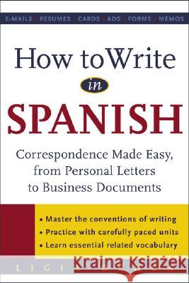 How to Write in Spanish: Correspondence Made Easy, from Personal Letters to Business Documents Ochoa, Ligia 9780071416351