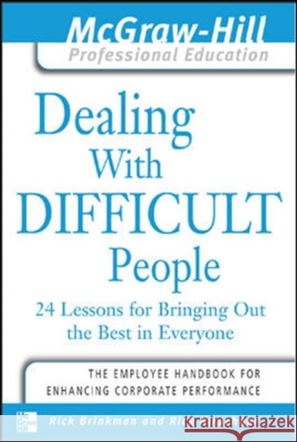 Dealing with Difficult People: 24 Lessons for Bringing Out the Best in Everyone Brinkman, Rick 9780071416412