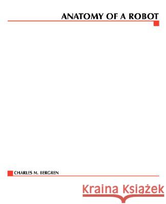 Anatomy of a Robot Charles Bergren Chalres M. Bergren 9780071416573 Tab Books