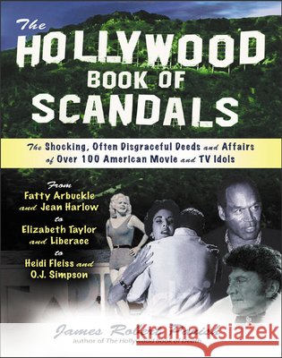 The Hollywood Book of Scandals: The Shoking, Often Disgraceful Deeds and Affairs of More Than 100 American Movie and TV Idols James Robert Parish 9780071421898 McGraw-Hill Companies