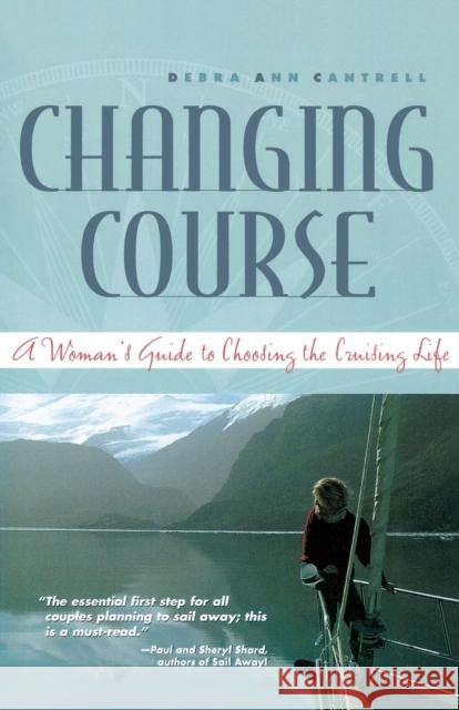 Changing Course: A Woman's Guide to Choosing the Cruising Life Cantrell, Debra 9780071427890