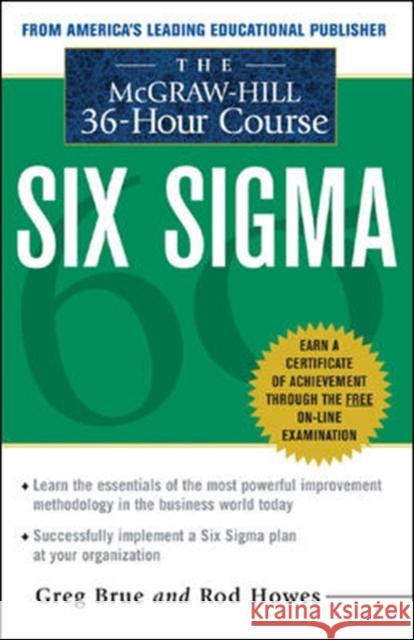 The McGraw Hill 36 Hour Six SIGMA Course Brue, Greg 9780071430081 0