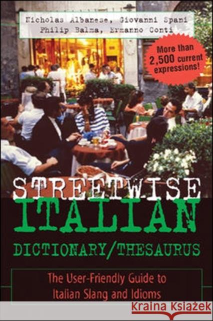 Streetwise Italian Dictionary/Thesaurus: The User-Friendly Guide to Italian Slang and Idioms Albanese, Nicholas 9780071430708