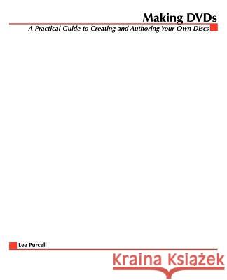 Making DVDs: A Practical Guide to Creating and Authoring Your Own Discs Purcell, Lee 9780071431910