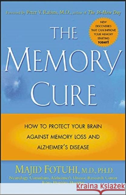 The Memory Cure: How to Protect Your Brain Against Memory Loss and Alzheimer's Disease Majid Fotuhi 9780071433662 McGraw-Hill Companies
