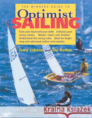 The Winner's Guide to Optimist Sailing Gary Jobson Jay Kehoe Brad Dellenbaugh 9780071434676 International Marine Publishing