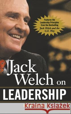 Jack Welch on Leadership: Abridged from Jack Welch and the GE Way Robert Slater 9780071435277 McGraw-Hill Companies