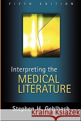 Interpreting the Medical Literature: Fifth Edition Stephen H. Gehlbach 9780071437899 0