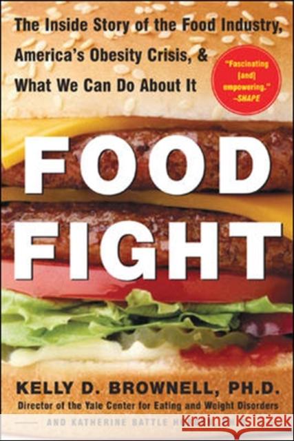 Food Fight: The Inside Story of the Food Industry, America's Obesity Crisis, and What We Can Do about It Brownell, Kelly 9780071438728