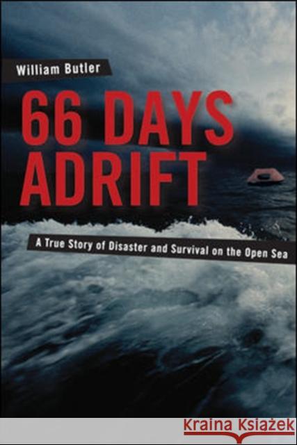 66 Days Adrift: A True Story of Disaster and Survival on the Open Sea Butler, William 9780071438742