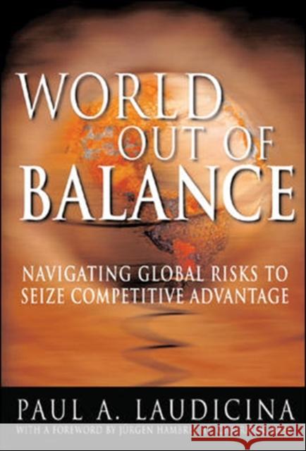 World Out of Balance: Navigating Global Risks to Seize Competitive Advantage Laudicina, Paul 9780071439183 McGraw-Hill Companies