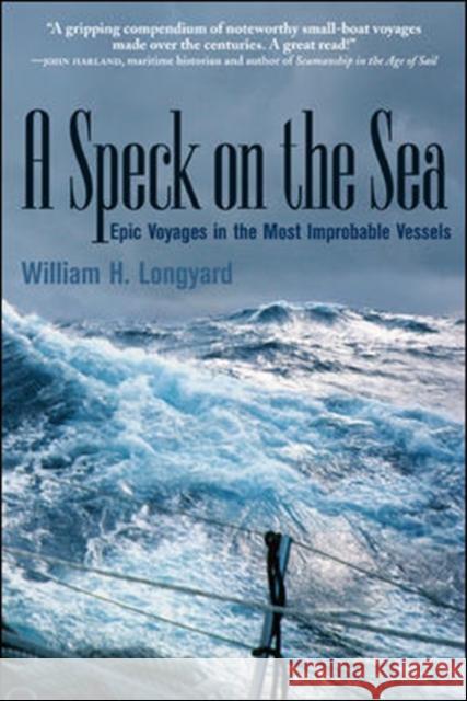 A Speck on the Sea: Epic Voyages in the Most Improbable Vessels Longyard, William 9780071440295