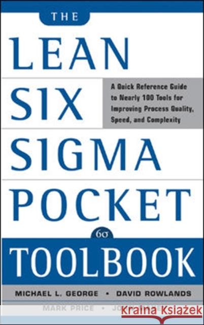 The Lean Six Sigma Pocket Toolbook: A Quick Reference Guide to Nearly 100 Tools for Improving Quality and Speed Mark Price 9780071441193