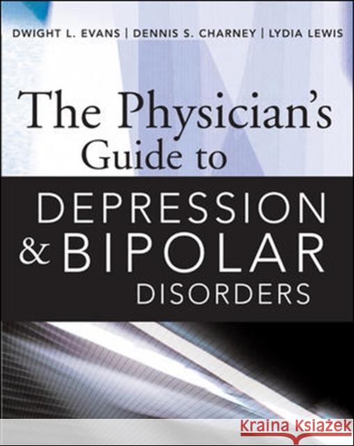 The Physician's Guide to Depression and Bipolar Disorders Dwight L. Evans Dennis S. Charney Lydia Lewis 9780071441759 McGraw-Hill Professional Publishing